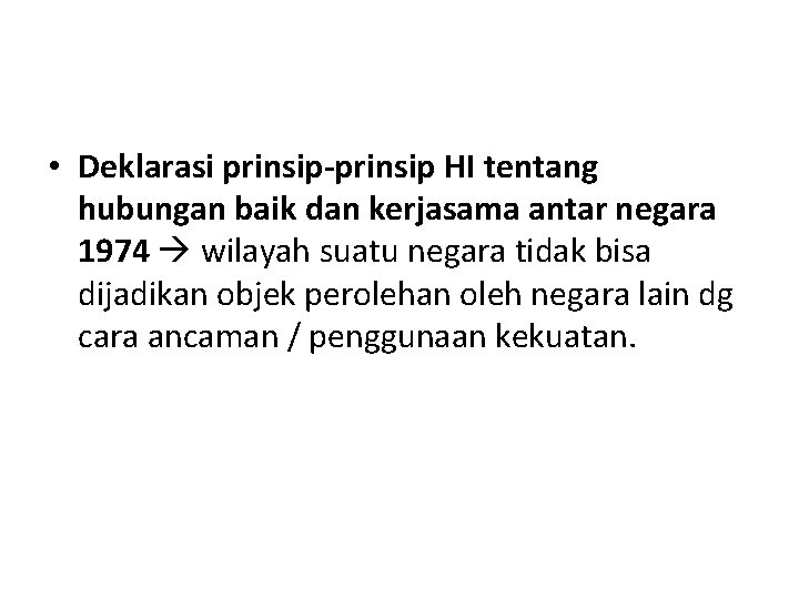 • Deklarasi prinsip-prinsip HI tentang hubungan baik dan kerjasama antar negara 1974 wilayah • Deklarasi prinsip-prinsip HI tentang hubungan baik dan kerjasama antar negara 1974 wilayah