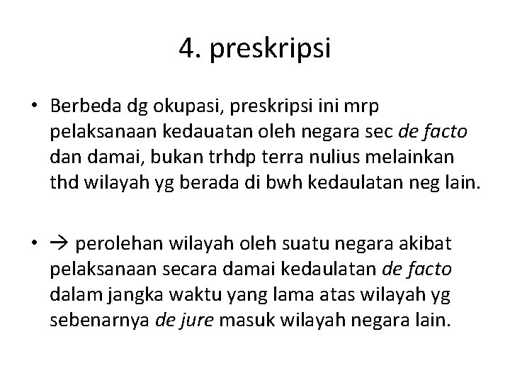 4. preskripsi • Berbeda dg okupasi, preskripsi ini mrp pelaksanaan kedauatan oleh negara sec