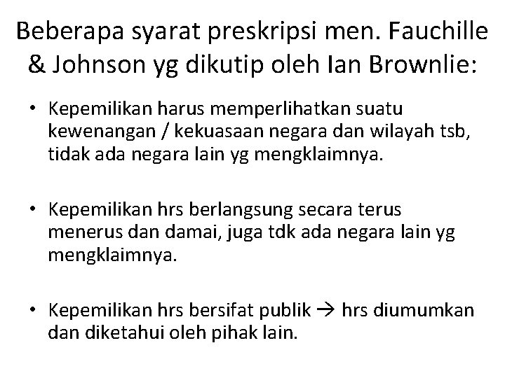 Beberapa syarat preskripsi men. Fauchille & Johnson yg dikutip oleh Ian Brownlie: • Kepemilikan Beberapa syarat preskripsi men. Fauchille & Johnson yg dikutip oleh Ian Brownlie: • Kepemilikan