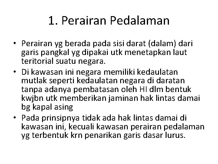 1. Perairan Pedalaman • Perairan yg berada pada sisi darat (dalam) dari garis pangkal