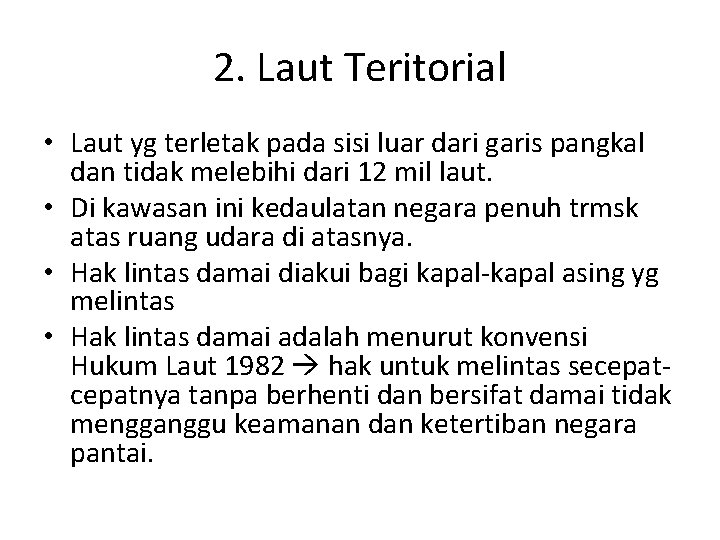 2. Laut Teritorial • Laut yg terletak pada sisi luar dari garis pangkal dan