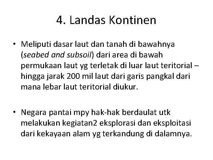 4. Landas Kontinen • Meliputi dasar laut dan tanah di bawahnya (seabed and subsoil)