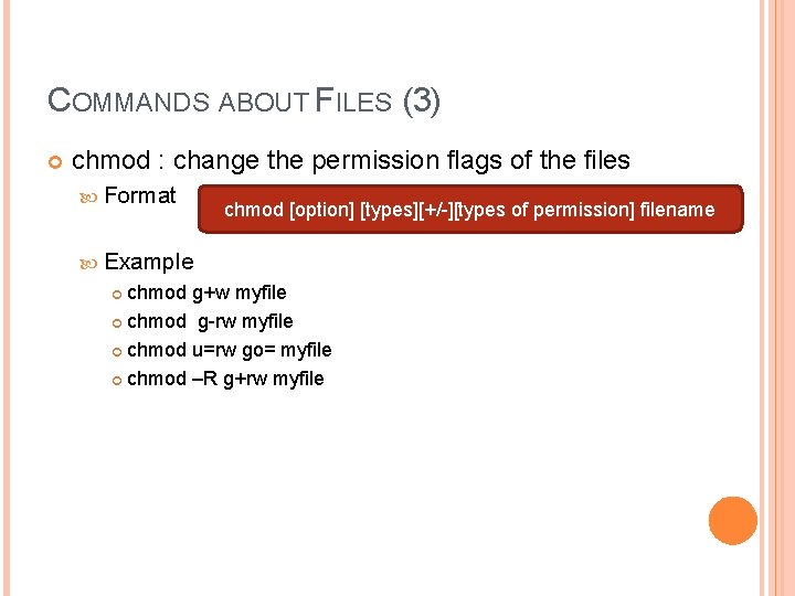 COMMANDS ABOUT FILES (3) chmod : change the permission flags of the files Format