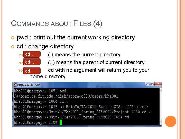 COMMANDS ABOUT FILES (4) pwd : print out the current working directory cd :