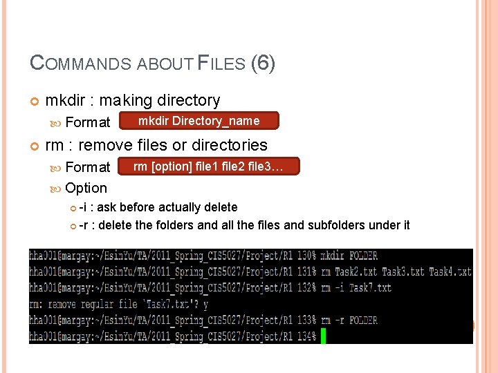 COMMANDS ABOUT FILES (6) mkdir : making directory Format mkdir Directory_name rm : remove