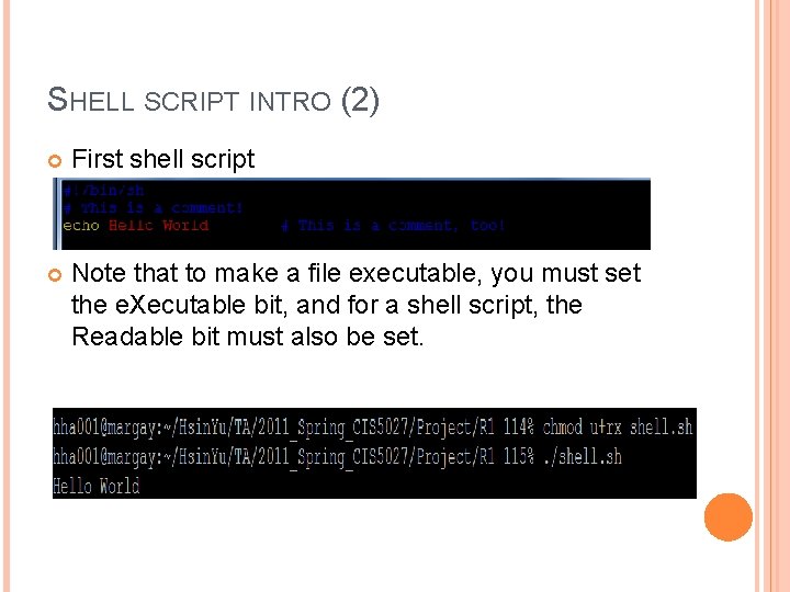 SHELL SCRIPT INTRO (2) First shell script Note that to make a file executable,