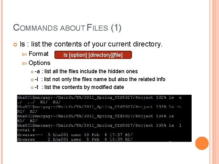 COMMANDS ABOUT FILES (1) ls : list the contents of your current directory. Format