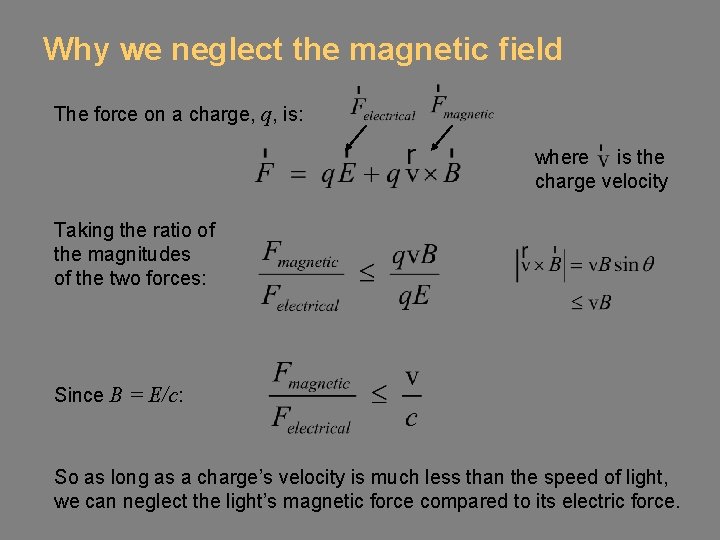 Why we neglect the magnetic field The force on a charge, q, is: where