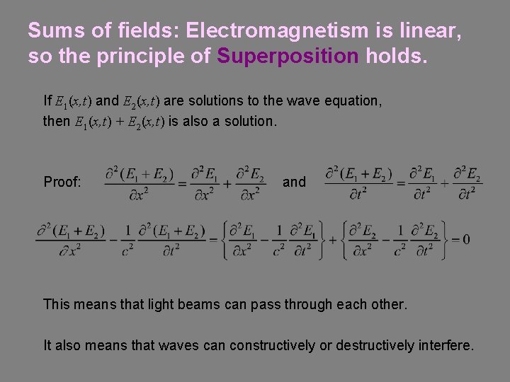 Sums of fields: Electromagnetism is linear, so the principle of Superposition holds. If E