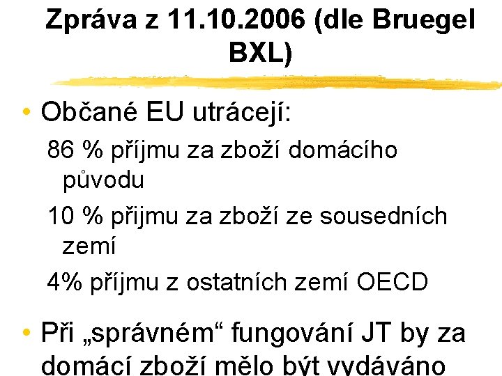 Zpráva z 11. 10. 2006 (dle Bruegel BXL) • Občané EU utrácejí: 86 %