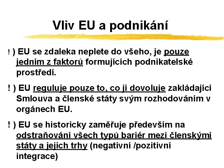 Vliv EU a podnikání ! ) EU se zdaleka neplete do všeho, je pouze