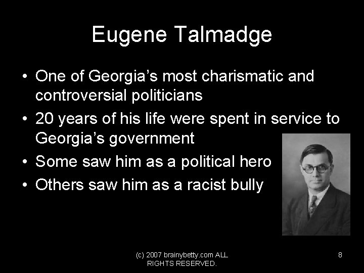 Eugene Talmadge • One of Georgia’s most charismatic and controversial politicians • 20 years