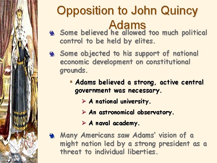 Opposition to John Quincy Adams 3 Some believed he allowed too much political control