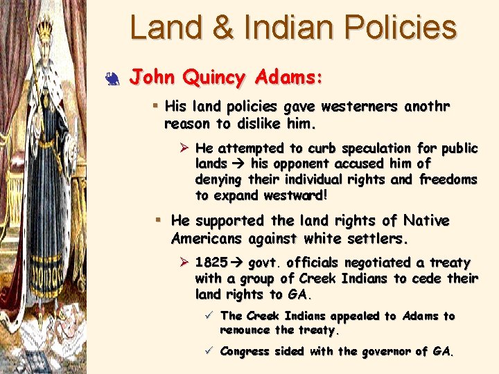 Land & Indian Policies 3 John Quincy Adams: § His land policies gave westerners