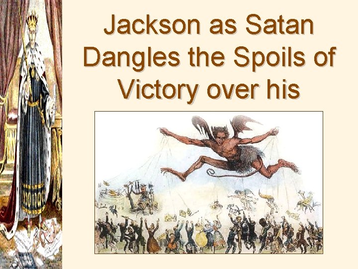 Jackson as Satan Dangles the Spoils of Victory over his Supporters 