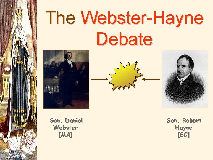 The Webster-Hayne Debate Sen. Daniel Webster [MA] Sen. Robert Hayne [SC] 