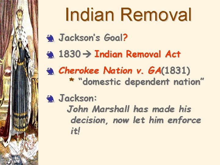 Indian Removal 3 Jackson’s Goal? 3 1830 Indian Removal Act 3 3 Cherokee Nation