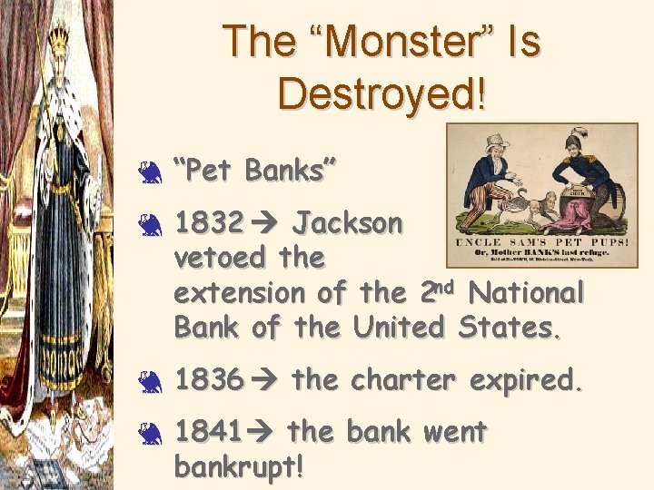 The “Monster” Is Destroyed! 3 3 “Pet Banks” 1832 Jackson vetoed the extension of