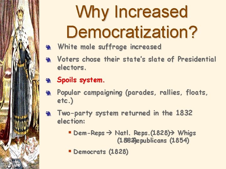 Why Increased Democratization? 3 3 3 White male suffrage increased Voters chose their state’s
