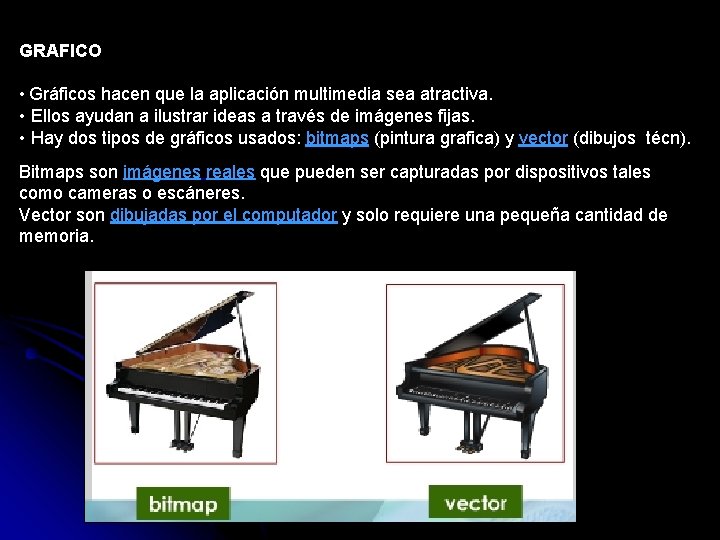 GRAFICO • Gráficos hacen que la aplicación multimedia sea atractiva. • Ellos ayudan a