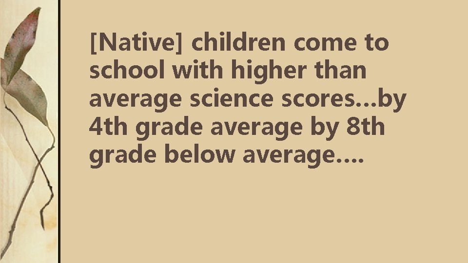 [Native] children come to school with higher than average science scores…by 4 th grade