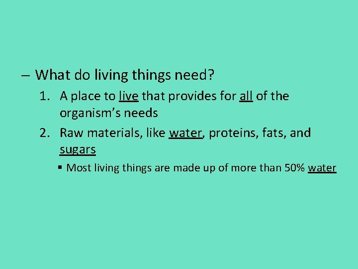 - What do living things need? 1. A place to live that provides for