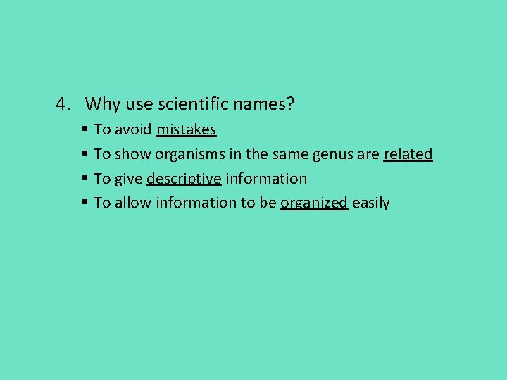4. Why use scientific names? § To avoid mistakes § To show organisms in