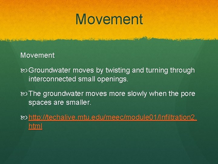 Movement Groundwater moves by twisting and turning through interconnected small openings. The groundwater moves