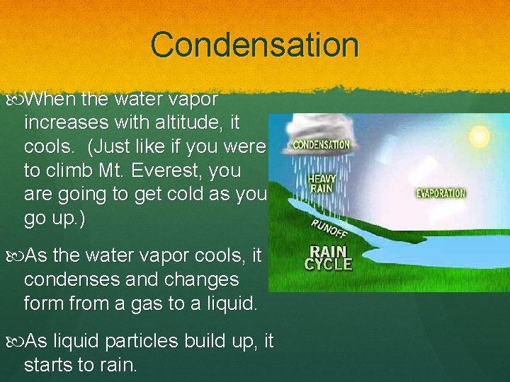 Condensation When the water vapor increases with altitude, it cools. (Just like if you