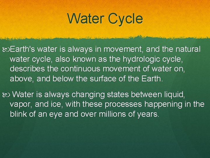 Water Cycle Earth's water is always in movement, and the natural water cycle, also