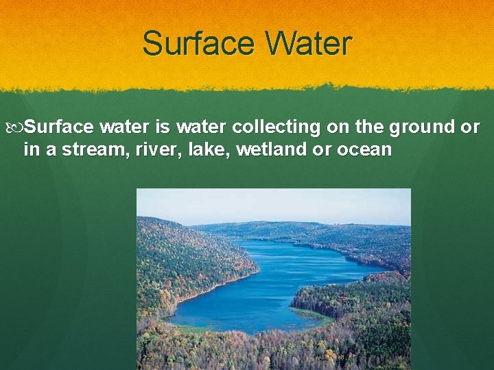 Surface Water Surface water is water collecting on the ground or in a stream,