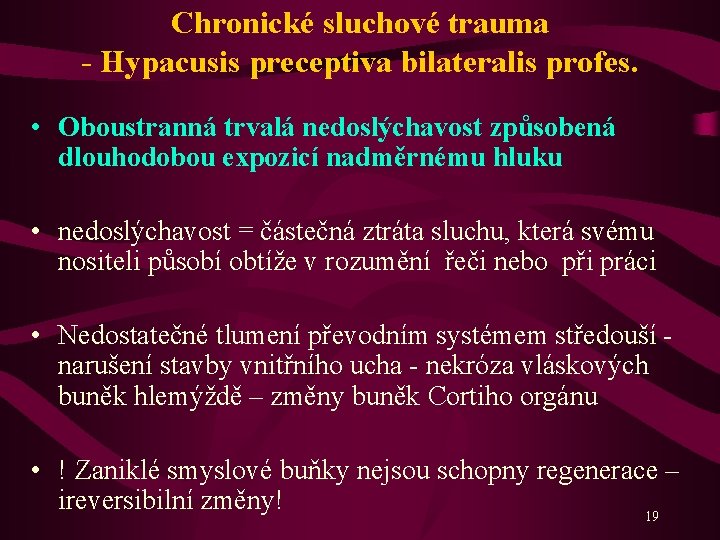 Chronické sluchové trauma - Hypacusis preceptiva bilateralis profes. • Oboustranná trvalá nedoslýchavost způsobená dlouhodobou