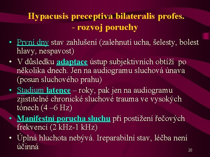 Hypacusis preceptiva bilateralis profes. - rozvoj poruchy • První dny stav zahlušení (zalehnutí ucha,