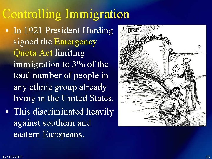 Controlling Immigration • In 1921 President Harding signed the Emergency Quota Act limiting immigration