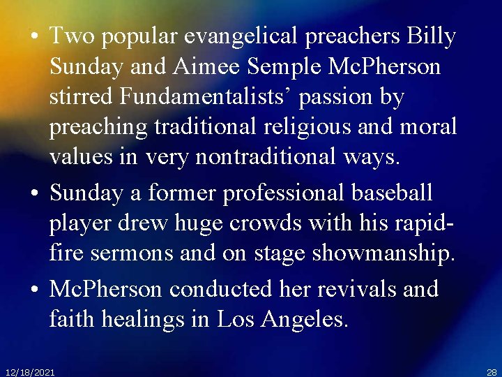  • Two popular evangelical preachers Billy Sunday and Aimee Semple Mc. Pherson stirred