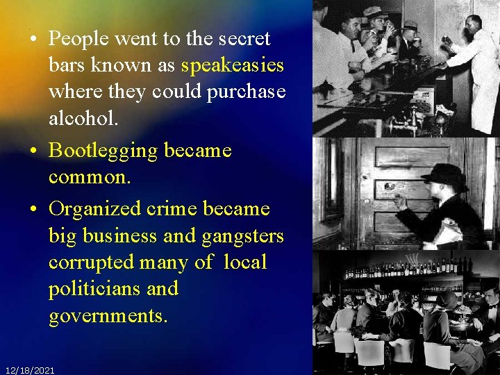  • People went to the secret bars known as speakeasies where they could