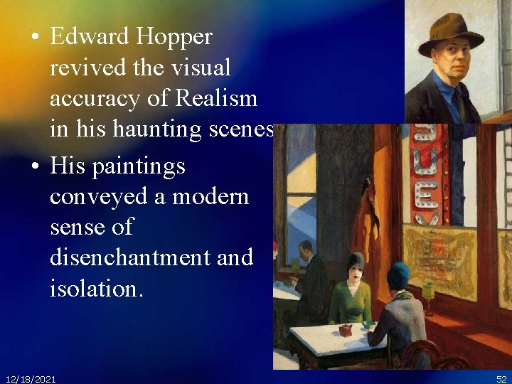  • Edward Hopper revived the visual accuracy of Realism in his haunting scenes.