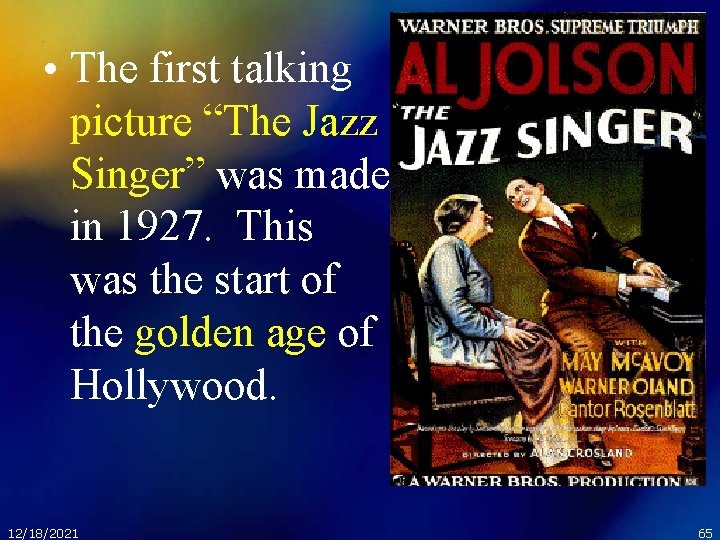  • The first talking picture “The Jazz Singer” was made in 1927. This