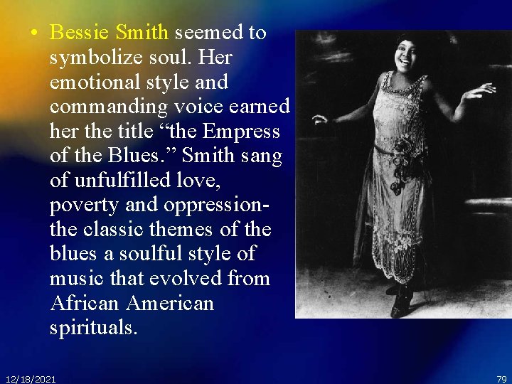  • Bessie Smith seemed to symbolize soul. Her emotional style and commanding voice