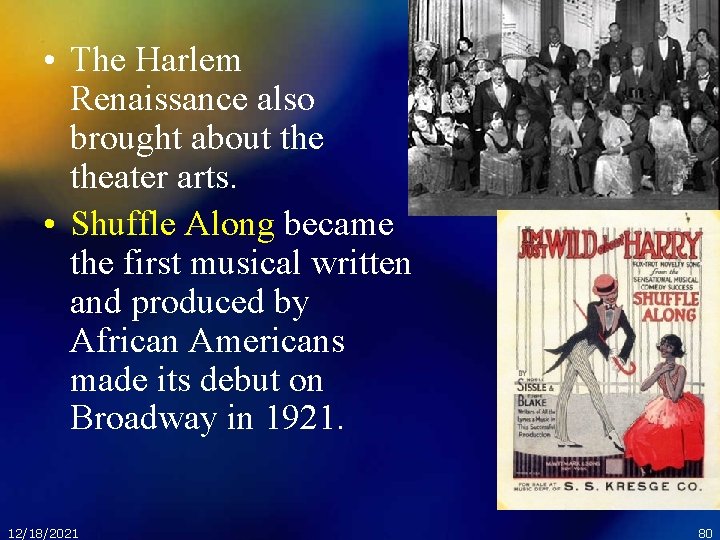  • The Harlem Renaissance also brought about theater arts. • Shuffle Along became