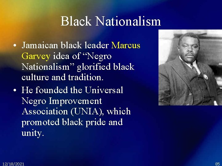 Black Nationalism • Jamaican black leader Marcus Garvey idea of “Negro Nationalism” glorified black