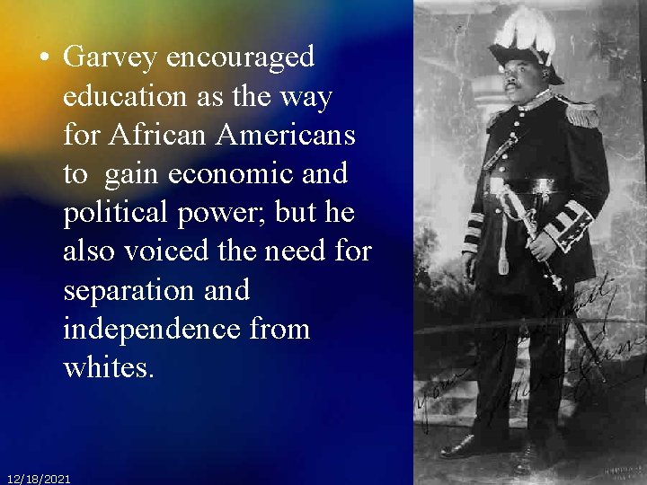  • Garvey encouraged education as the way for African Americans to gain economic