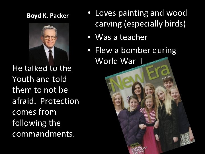 Boyd K. Packer He talked to the Youth and told them to not be