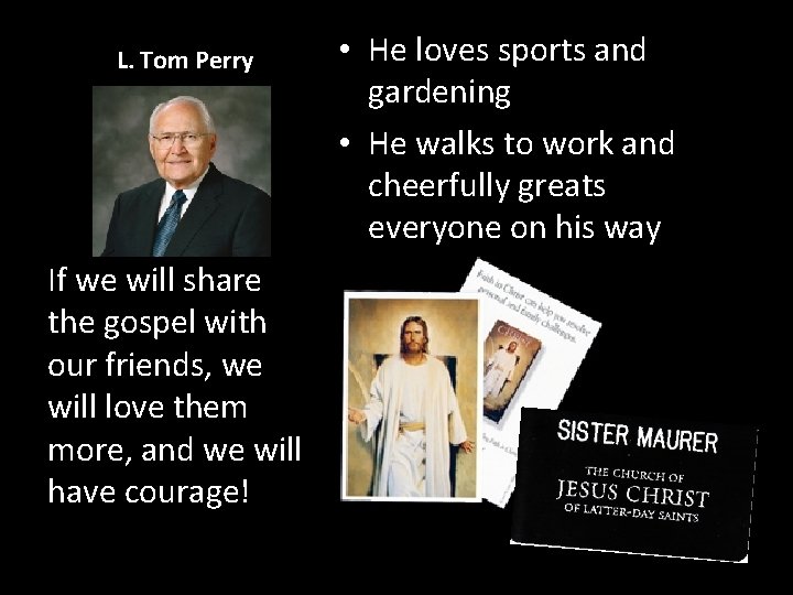 L. Tom Perry If we will share the gospel with our friends, we will