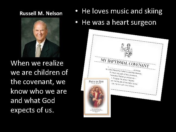 Russell M. Nelson When we realize we are children of the covenant, we know