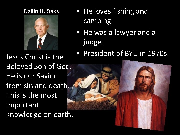 Dallin H. Oaks Jesus Christ is the Beloved Son of God. He is our