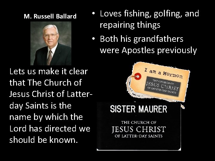 M. Russell Ballard • Loves fishing, golfing, and repairing things • Both his grandfathers