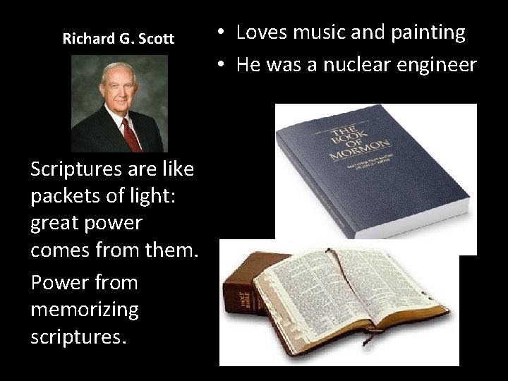 Richard G. Scott Scriptures are like packets of light: great power comes from them.