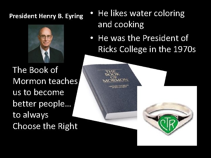 President Henry B. Eyring The Book of Mormon teaches us to become better people…