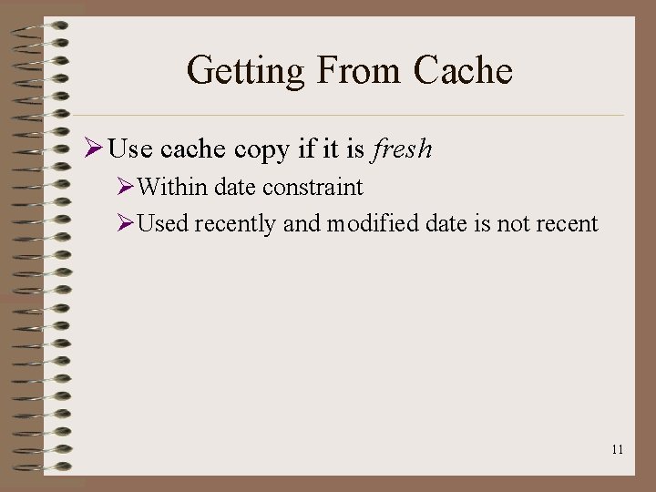 Getting From Cache Ø Use cache copy if it is fresh ØWithin date constraint